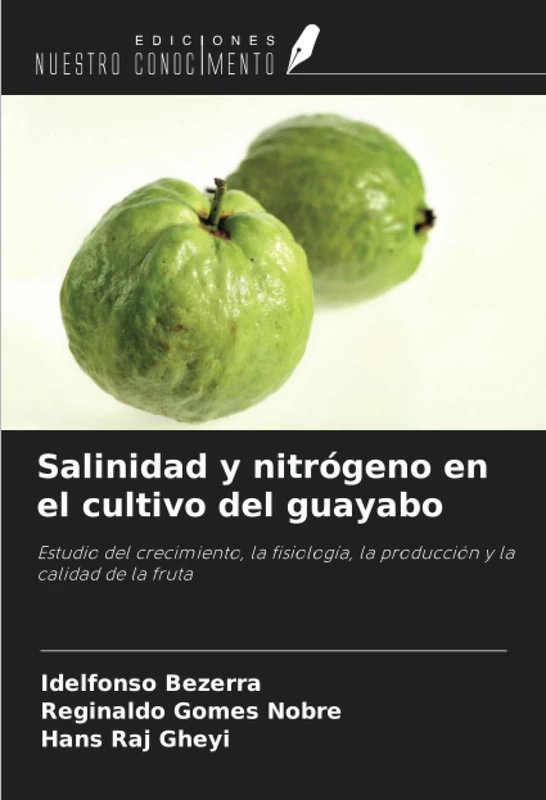Salinidad y nitrógeno en el cultivo del guayabo: Estudio del crecimiento, la fisiología, la producción y la calidad de la fruta
