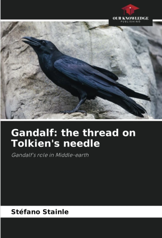 Gandalf: the thread on Tolkien's needle: Gandalf's role in Middle-earth