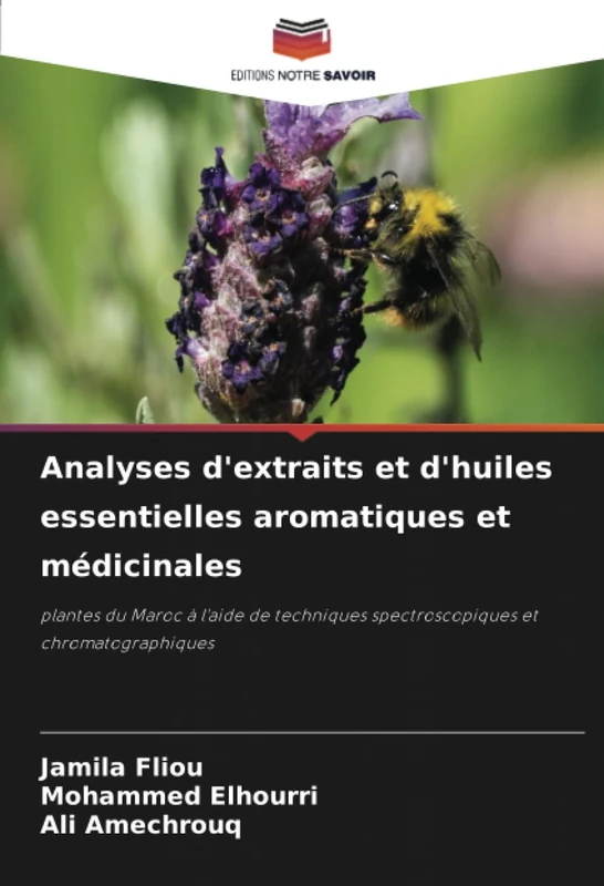 Analyses d'extraits et d'huiles essentielles aromatiques et médicinales: plantes du Maroc à l'aide de techniques spectroscopiques et chromatographiques