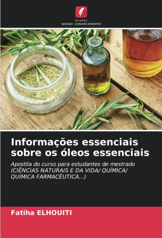 Informações essenciais sobre os óleos essenciais: Apostila do curso para estudantes de mestrado (CIÊNCIAS NATURAIS E DA VIDA/ QUÍMICA/ QUÍMICA FARMACÊUTICA...)
