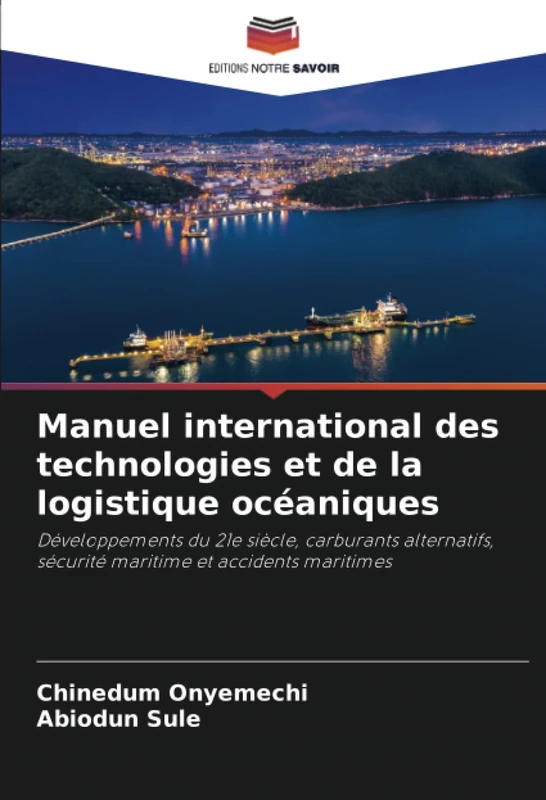 Manuel international des technologies et de la logistique océaniques: Développements du 21e siècle, carburants alternatifs, sécurité maritime et accidents maritimes