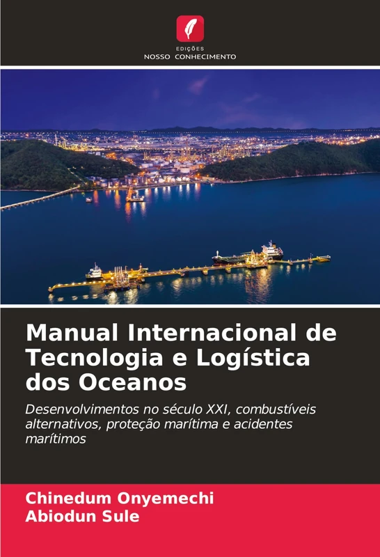 Manual Internacional de Tecnologia e Logística dos Oceanos: Desenvolvimentos no século XXI, combustíveis alternativos, proteção marítima e acidentes marítimos