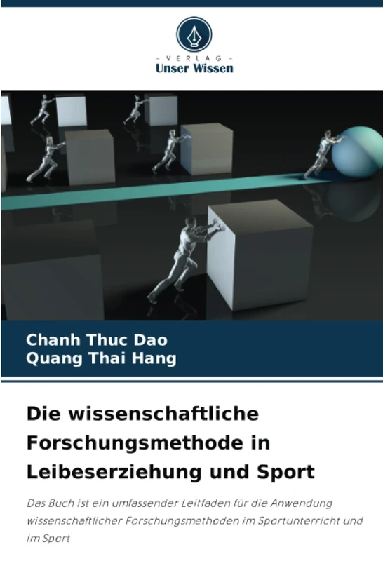 Die wissenschaftliche Forschungsmethode in Leibeserziehung und Sport: Das Buch ist ein umfassender Leitfaden für die Anwendung wissenschaftlicher Forschungsmethoden im Sportunterricht und im Sport