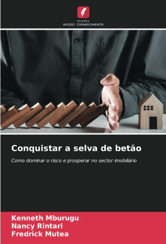 Conquistar a selva de betão: Como dominar o risco e prosperar no sector imobiliário