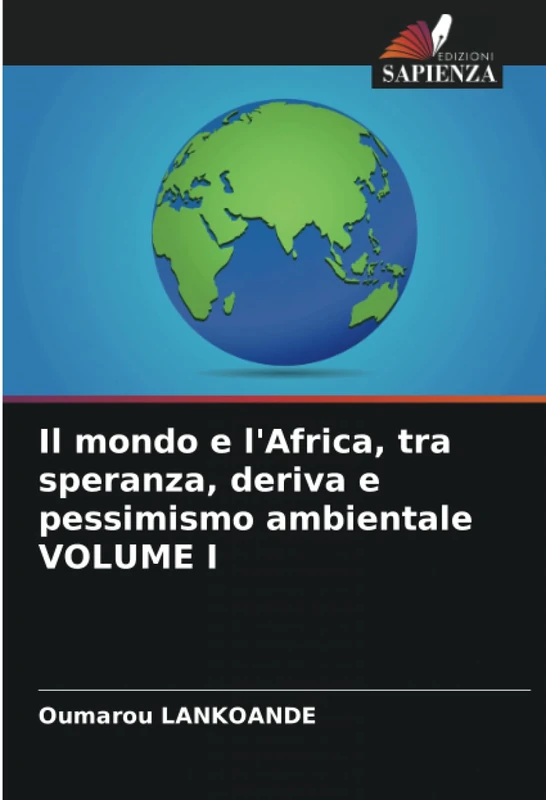 Il mondo e l'Africa, tra speranza, deriva e pessimismo ambientale VOLUME I