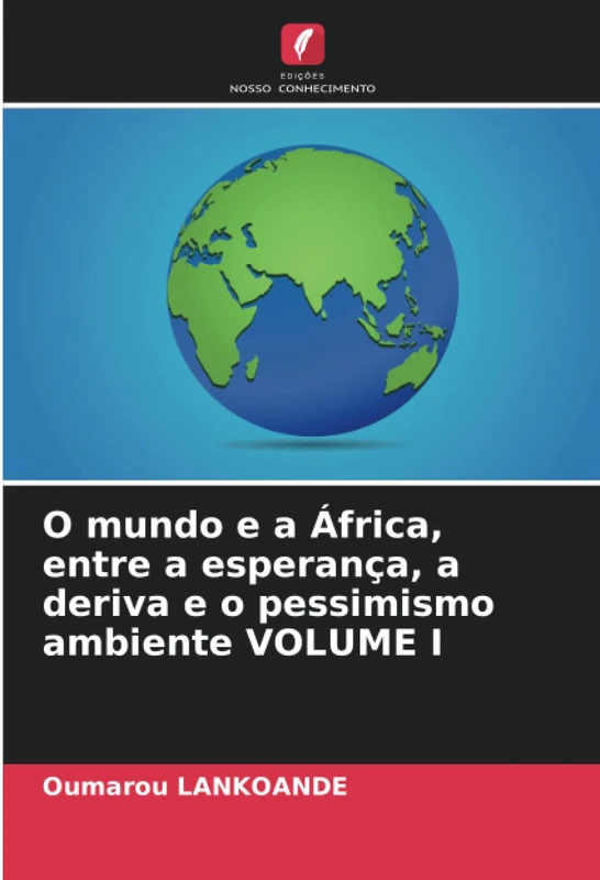 O mundo e a África, entre a esperança, a deriva e o pessimismo ambiente VOLUME I