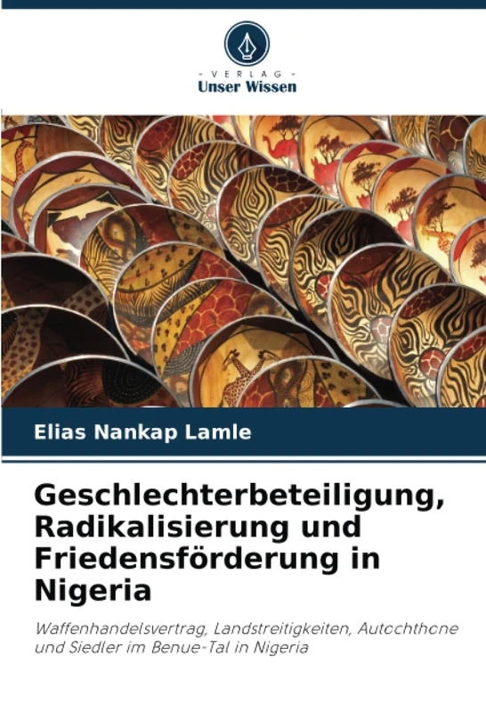 Geschlechterbeteiligung, Radikalisierung und Friedensförderung in Nigeria: Waffenhandelsvertrag, Landstreitigkeiten, Autochthone und Siedler im Benue-Tal in Nigeria
