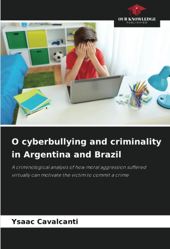 O cyberbullying and criminality in Argentina and Brazil: A criminological analysis of how moral aggression suffered virtually can motivate the victim to commit a crime