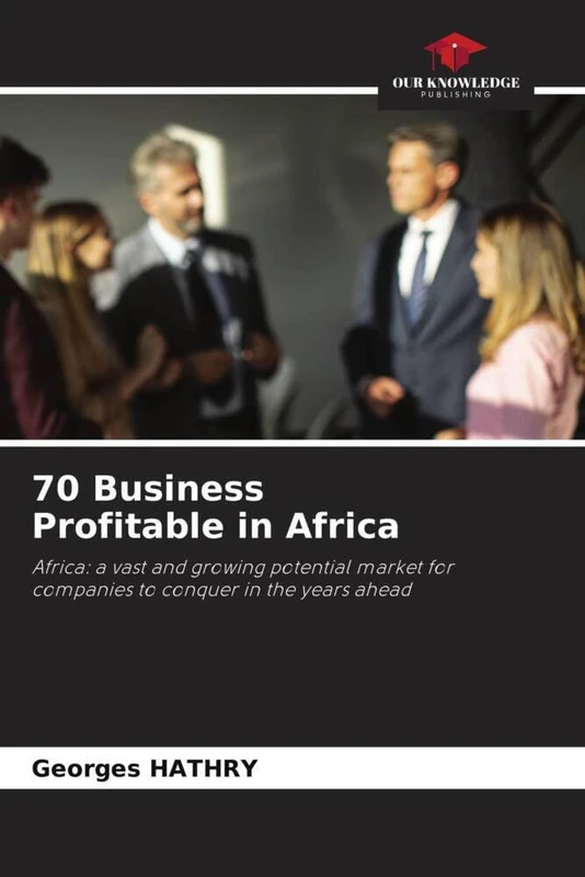 70 Business Profitable in Africa: Africa: a vast and growing potential market for companies to conquer in the years ahead
