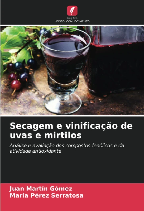 Secagem e vinificação de uvas e mirtilos: Análise e avaliação dos compostos fenólicos e da atividade antioxidante