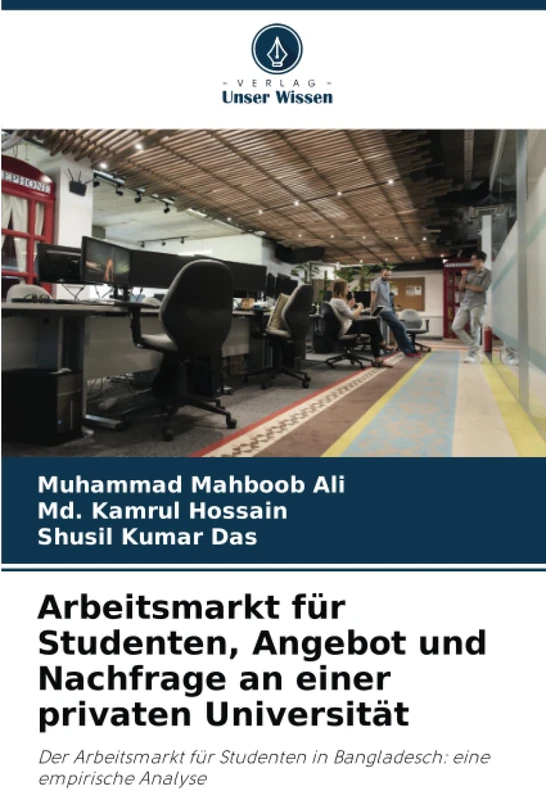 Arbeitsmarkt für Studenten, Angebot und Nachfrage an einer privaten Universität: Der Arbeitsmarkt für Studenten in Bangladesch: eine empirische Analyse
