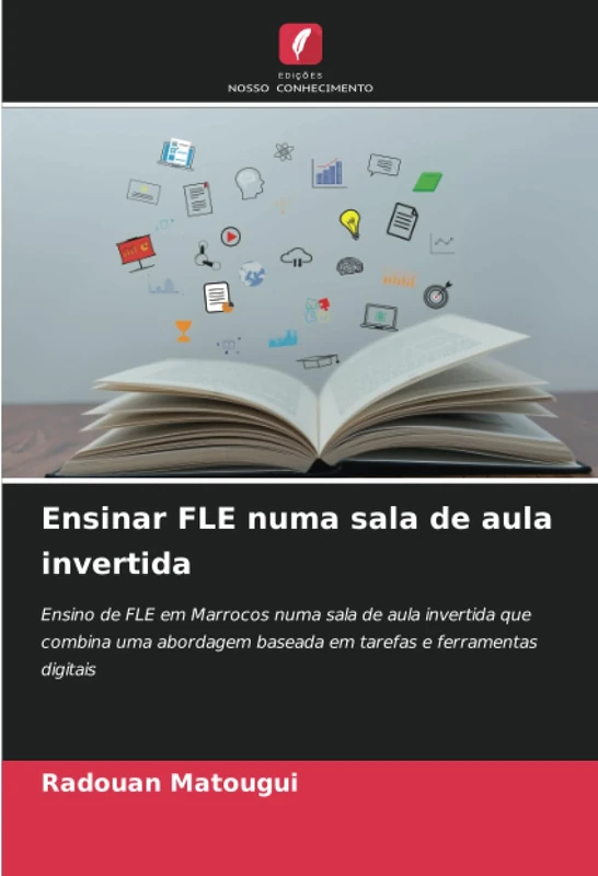 Ensinar FLE numa sala de aula invertida: Ensino de FLE em Marrocos numa sala de aula invertida que combina uma abordagem baseada em tarefas e ferramentas digitais
