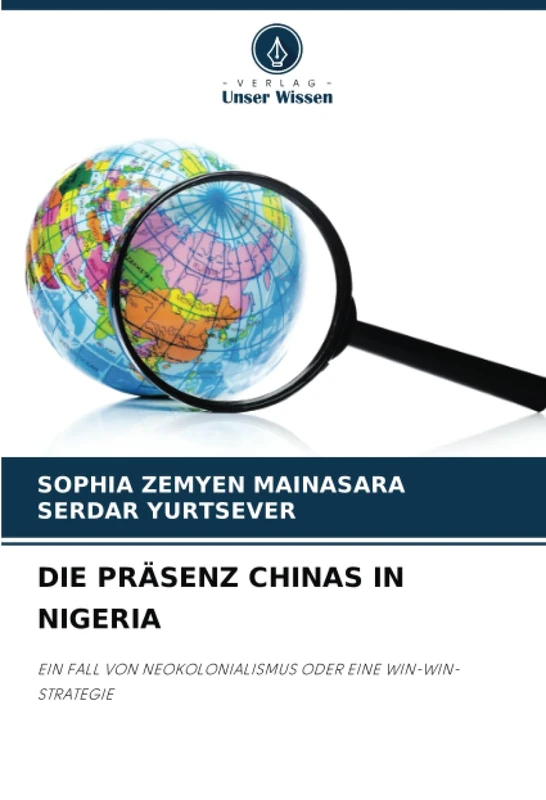 DIE PRÄSENZ CHINAS IN NIGERIA: EIN FALL VON NEOKOLONIALISMUS ODER EINE WIN-WIN-STRATEGIE