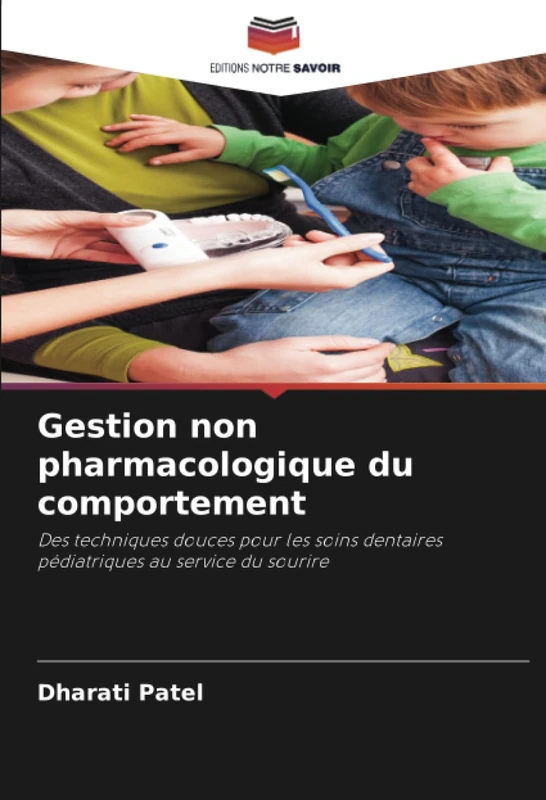 Gestion non pharmacologique du comportement: Des techniques douces pour les soins dentaires pédiatriques au service du sourire - Image 1