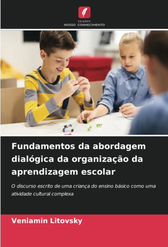 Fundamentos da abordagem dialógica da organização da aprendizagem escolar: O discurso escrito de uma criança do ensino básico como uma atividade cultural complexa