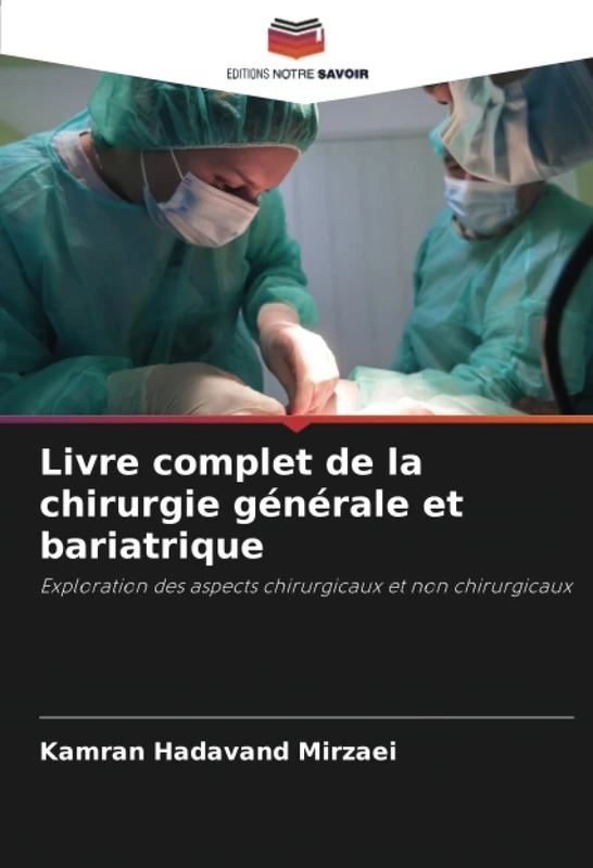 Livre complet de la chirurgie générale et bariatrique: Exploration des aspects chirurgicaux et non chirurgicaux