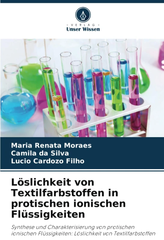 Löslichkeit von Textilfarbstoffen in protischen ionischen Flüssigkeiten: Synthese und Charakterisierung von protischen ionischen Flüssigkeiten: Löslichkeit von Textilfarbstoffen