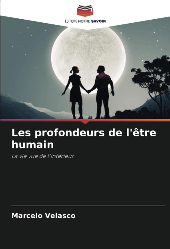 Les profondeurs de l'être humain: La vie vue de l'intérieur
