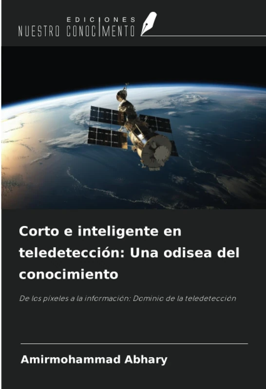 Corto e inteligente en teledetección: Una odisea del conocimiento: De los píxeles a la información: Dominio de la teledetección