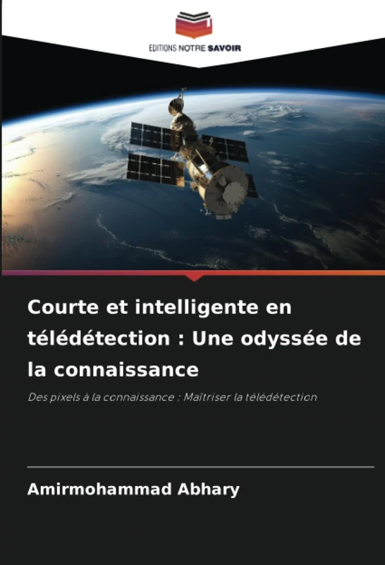 Courte et intelligente en télédétection : Une odyssée de la connaissance: Des pixels à la connaissance : Maîtriser la télédétection