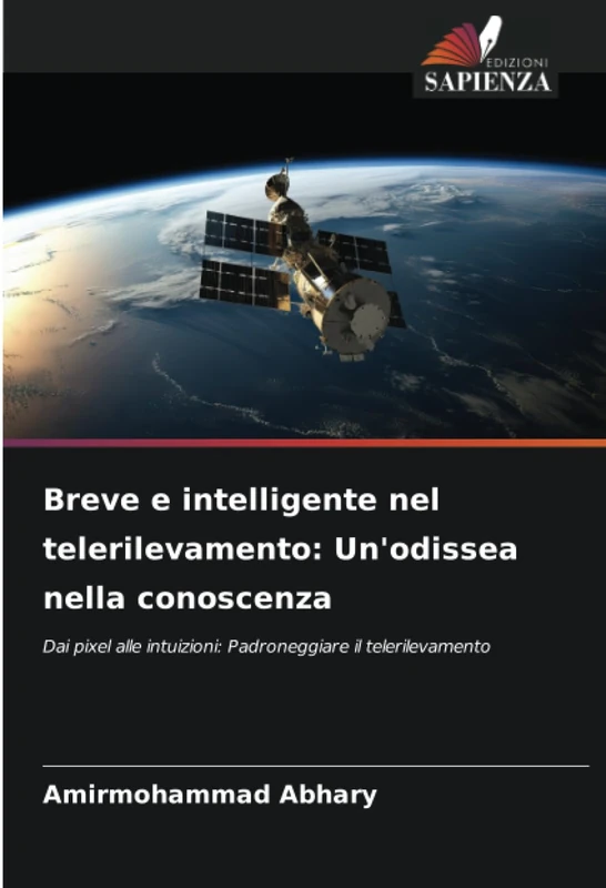 Breve e intelligente nel telerilevamento: Un'odissea nella conoscenza: Dai pixel alle intuizioni: Padroneggiare il telerilevamento