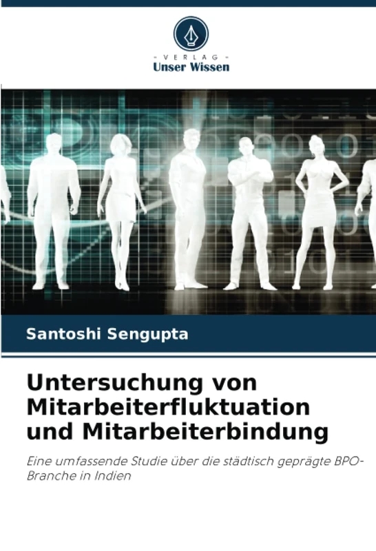 Untersuchung von Mitarbeiterfluktuation und Mitarbeiterbindung: Eine umfassende Studie über die städtisch geprägte BPO-Branche in Indien