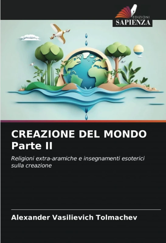 CREAZIONE DEL MONDO Parte II: Religioni extra-aramiche e insegnamenti esoterici sulla creazione