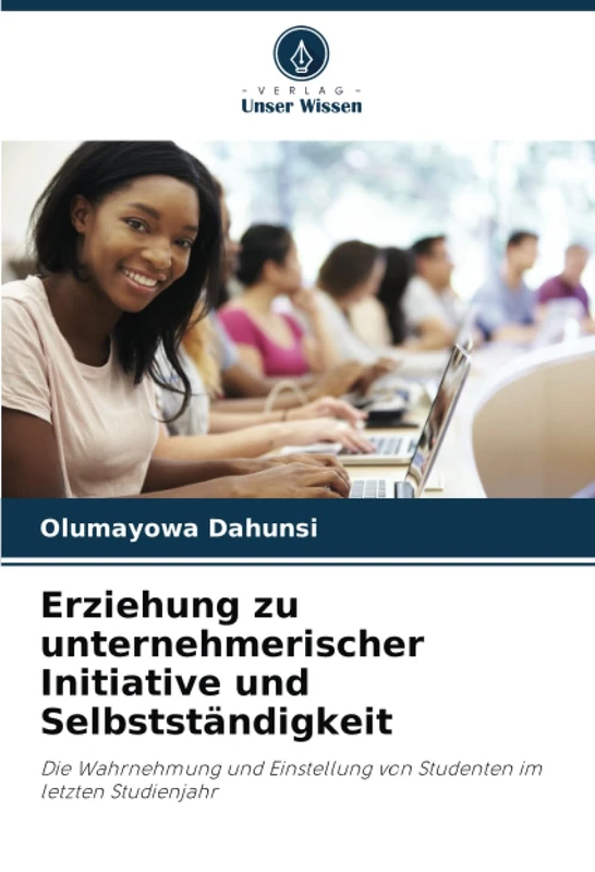 Erziehung zu unternehmerischer Initiative und Selbstständigkeit: Die Wahrnehmung und Einstellung von Studenten im letzten Studienjahr