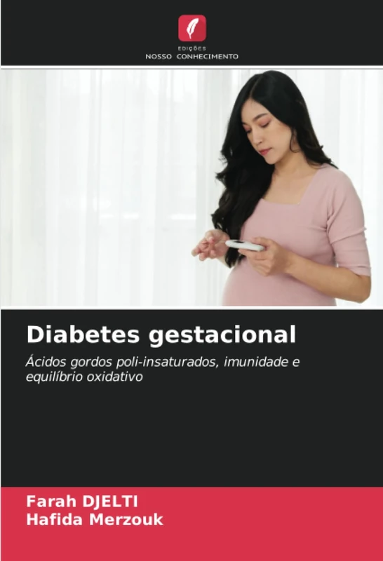 Diabetes gestacional: Ácidos gordos poli-insaturados, imunidade e equilíbrio oxidativo