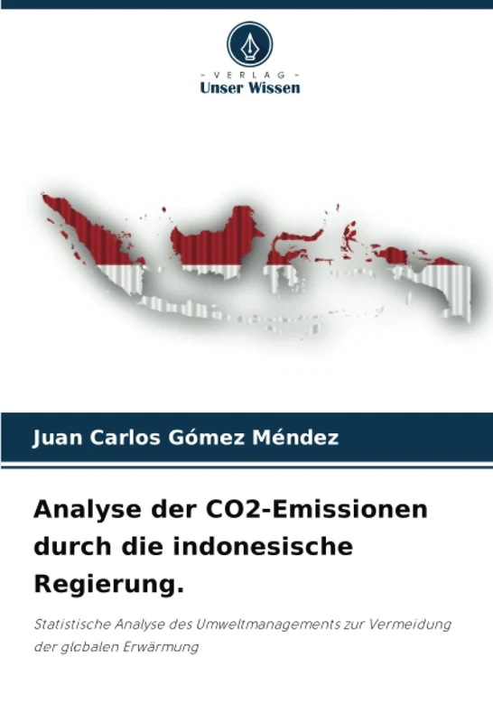 Analyse der CO2-Emissionen durch die indonesische Regierung.: Statistische Analyse des Umweltmanagements zur Vermeidung der globalen Erwärmung