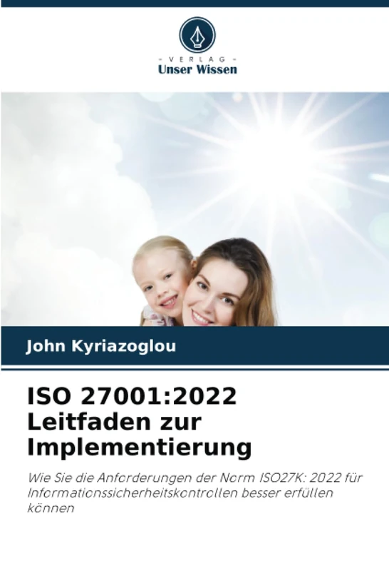 ISO 27001:2022 Leitfaden zur Implementierung: Wie Sie die Anforderungen der Norm ISO27K: 2022 für Informationssicherheitskontrollen besser erfüllen können