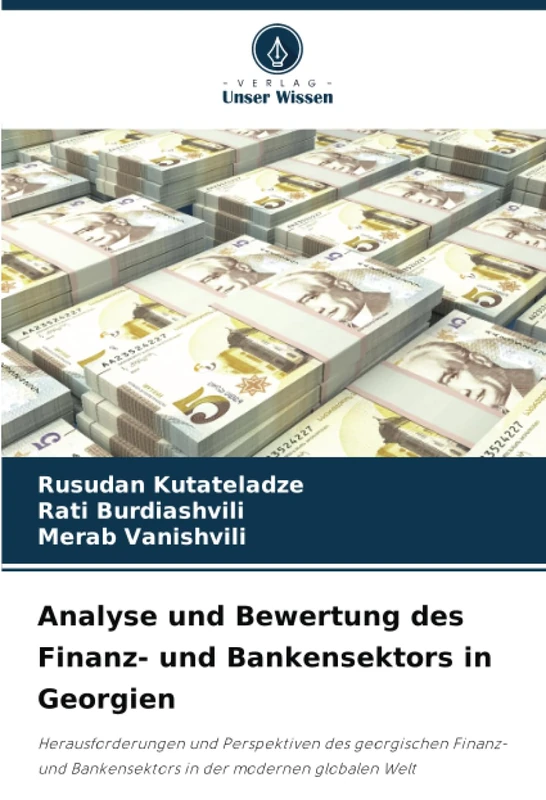 Analyse und Bewertung des Finanz- und Bankensektors in Georgien: Herausforderungen und Perspektiven des georgischen Finanz- und Bankensektors in der modernen globalen Welt