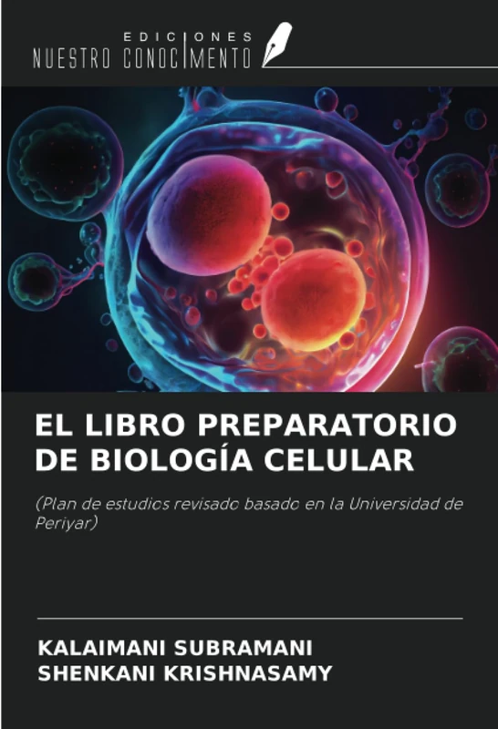 EL LIBRO PREPARATORIO DE BIOLOGÍA CELULAR: (Plan de estudios revisado basado en la Universidad de Periyar)