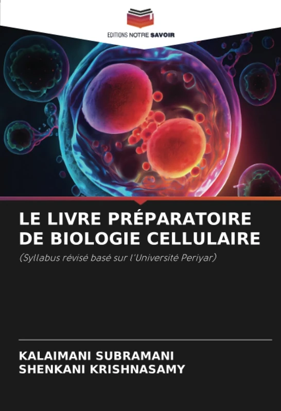 LE LIVRE PRÉPARATOIRE DE BIOLOGIE CELLULAIRE: (Syllabus révisé basé sur l'Université Periyar)