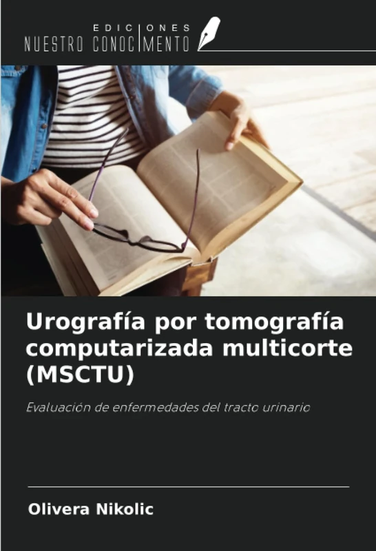 Urografía por tomografía computarizada multicorte (MSCTU): Evaluación de enfermedades del tracto urinario