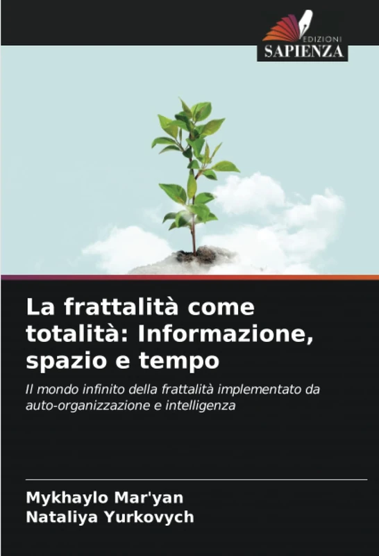 La frattalità come totalità: Informazione, spazio e tempo: Il mondo infinito della frattalità implementato da auto-organizzazione e intelligenza