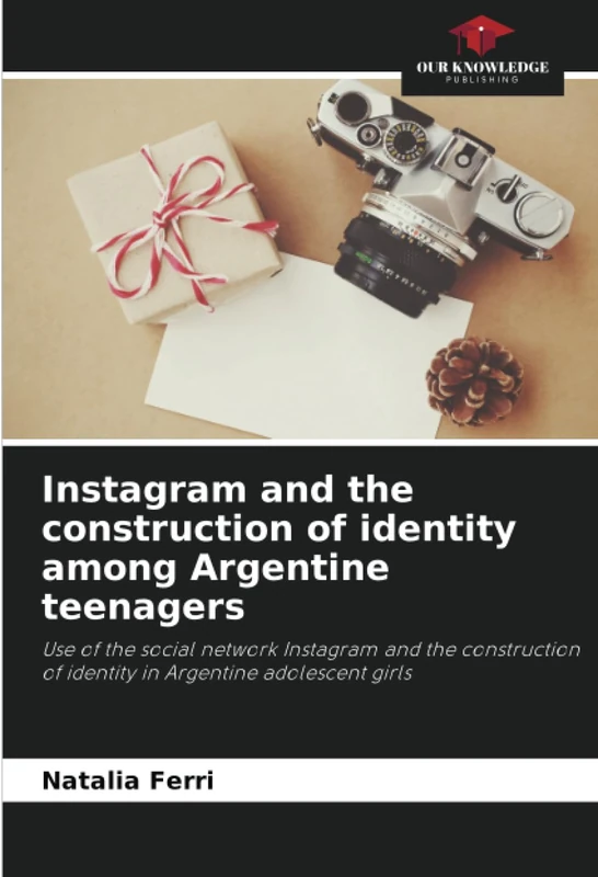 Instagram and the construction of identity among Argentine teenagers: Use of the social network Instagram and the construction of identity in Argentine adolescent girls