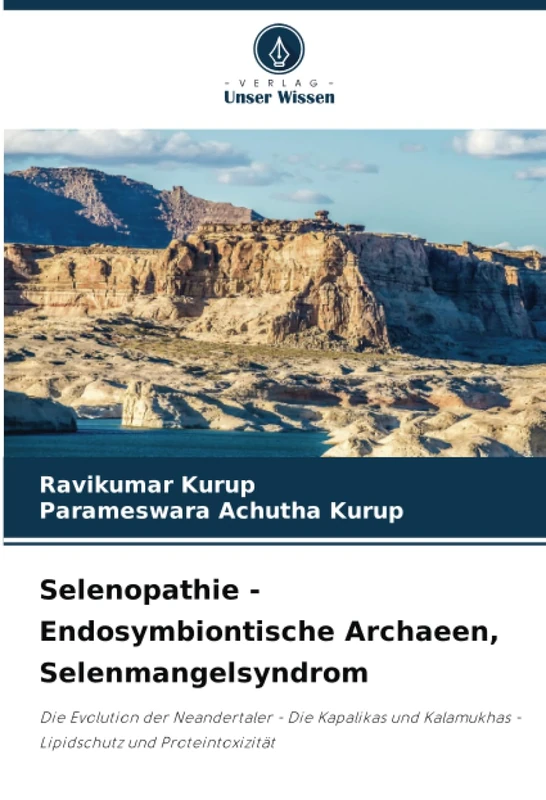Selenopathie - Endosymbiontische Archaeen, Selenmangelsyndrom: Die Evolution der Neandertaler - Die Kapalikas und Kalamukhas - Lipidschutz und Proteintoxizität