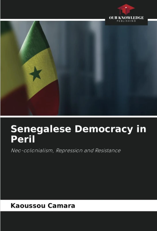 Senegalese Democracy in Peril: Neo-colonialism, Repression and Resistance