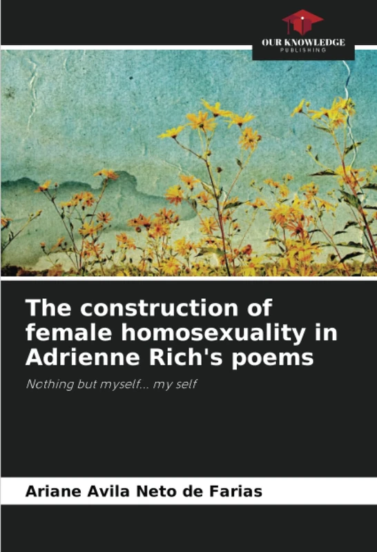 The construction of female homosexuality in Adrienne Rich's poems: Nothing but myself... my self