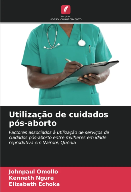 Utilização de cuidados pós-aborto: Factores associados à utilização de serviços de cuidados pós-aborto entre mulheres em idade reprodutiva em Nairobi, Quénia