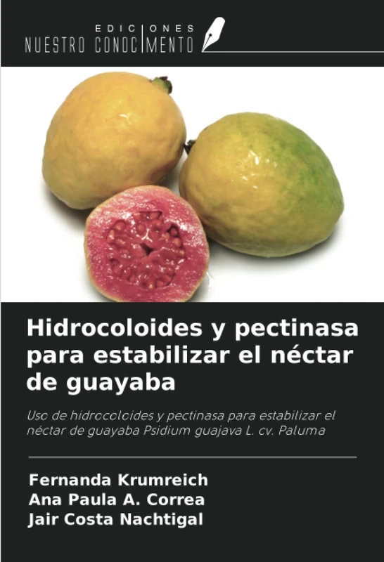 Hidrocoloides y pectinasa para estabilizar el néctar de guayaba: Uso de hidrocoloides y pectinasa para estabilizar el néctar de guayaba Psidium guajava L. cv. Paluma