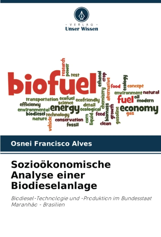 Sozioökonomische Analyse einer Biodieselanlage: Biodiesel-Technologie und -Produktion im Bundesstaat Maranhão - Brasilien