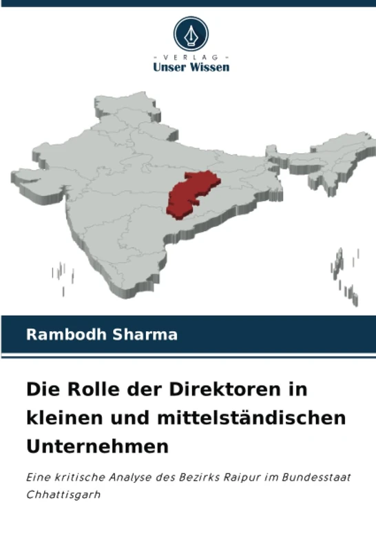 Die Rolle der Direktoren in kleinen und mittelständischen Unternehmen: Eine kritische Analyse des Bezirks Raipur im Bundesstaat Chhattisgarh - Image 1
