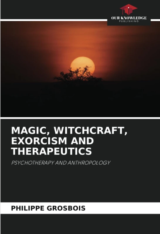 MAGIC, WITCHCRAFT, EXORCISM AND THERAPEUTICS: PSYCHOTHERAPY AND ANTHROPOLOGY