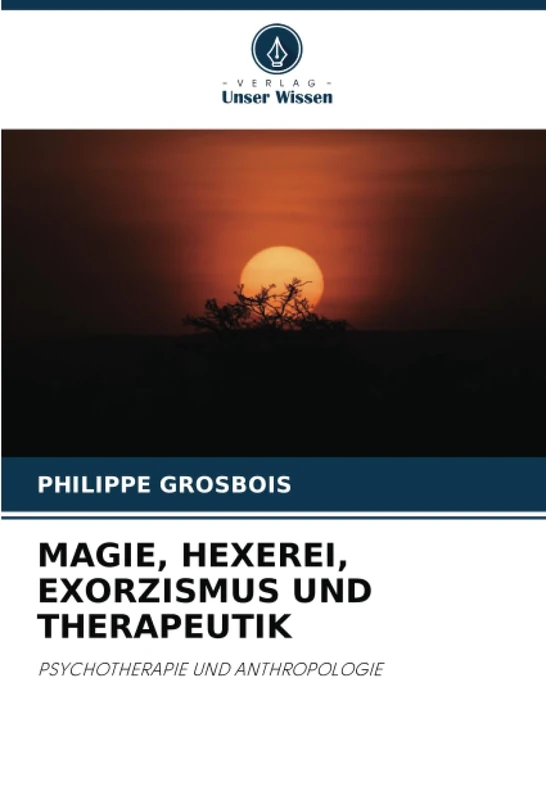MAGIE, HEXEREI, EXORZISMUS UND THERAPEUTIK: PSYCHOTHERAPIE UND ANTHROPOLOGIE