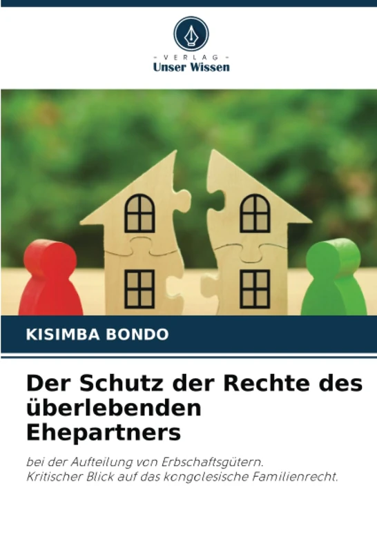 Der Schutz der Rechte des überlebenden Ehepartners: bei der Aufteilung von Erbschaftsgütern. Kritischer Blick auf das kongolesische Familienrecht.