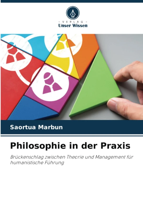 Philosophie in der Praxis: Brückenschlag zwischen Theorie und Management für humanistische Führung