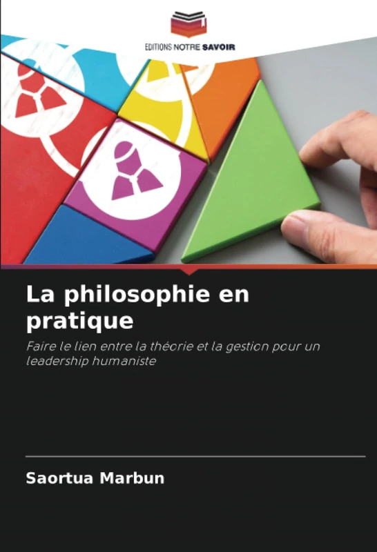 La philosophie en pratique: Faire le lien entre la théorie et la gestion pour un leadership humaniste