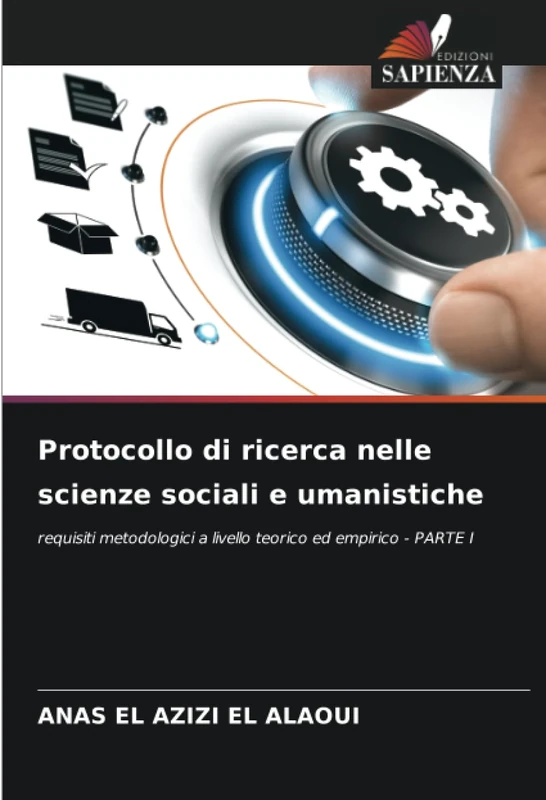 Protocollo di ricerca nelle scienze sociali e umanistiche: requisiti metodologici a livello teorico ed empirico - PARTE I